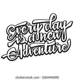 Every day is a new adventire. Handwritten modern brush lettering. Vector illustration. Inspirational lettering design for posters, flyers, t-shirts, cards, invitations, stickers, banners.
