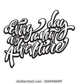 Every day is a new adventire. Handwritten modern brush lettering. Vector illustration. Inspirational lettering design for posters, flyers, t-shirts, cards, invitations, stickers, banners.
