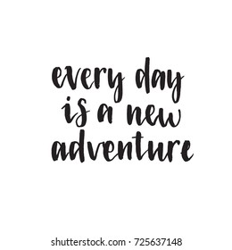 Every day is a new adventire. Handwritten modern brush lettering. Vector illustration. Inspirational lettering design for posters, flyers, t-shirts, cards, invitations, stickers, banners.