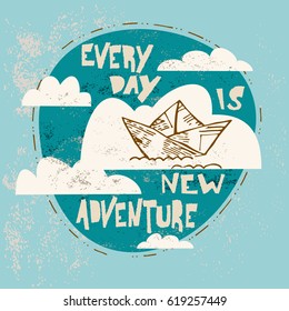 Every day a new adventure. Doodle, hand drawn vector illustration with clouds, paper ship and the inscriptions on the shabby background.