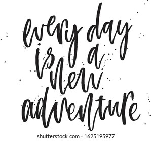 Every day is a new adventure. Hand lettering typography poster. Inspirational quote. For posters, cards, home decorations