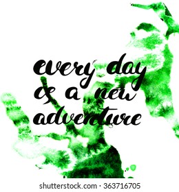 Every day is a new adventure - hand painted brush pen ink calligraphy. Inspirational motivational quote isolated on the watercolor texture background.