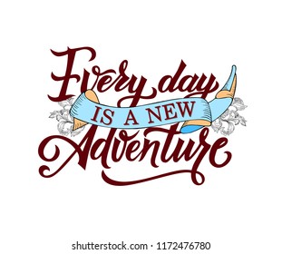 Every day is a new Adventure. Handwritten lettering can be used as a print on t-shirts, stationary on poster.