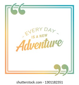 Every day is a new adventure. Inspirational quote about life, positive phrase. Modern calligraphy text - Vector EPS 10