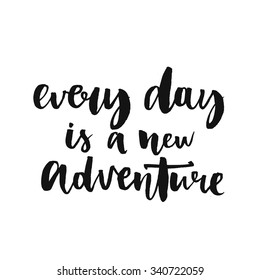 Every day is a new adventure. Inspirational quote about life, positive phrase. Modern calligraphy text, handwritten with brush and black ink, isolated on white background