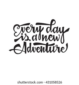 Every day is a new adventure. Inspirational quote about life, positive phrase. Modern calligraphy text