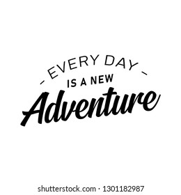 Every day is a new adventure quotes