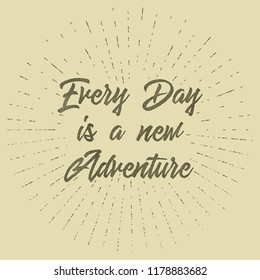 Every day is a new adventure, t-shirt and poster motivational quote. Vector illustration.