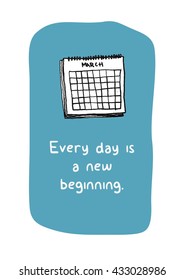 Every Day Is A New Beginning (Calendar Hand Drawn Illustration Vector Quote Design)