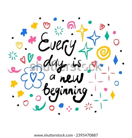 Every day is a new beginning. Hand drawn lettering phrase, quote. Vector illustration card design. Motivational, inspirational message saying. Modern freehand style illustration with doodles