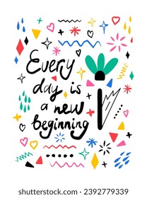 Every day is a new beginning motivational poster. Hand drawn lettering phrase, quote. Vector illustration. Motivational, inspirational message saying. Modern freehand style illustration