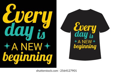 Every Day Is a New Beginning: Motivational and Fresh Start T-Shirt