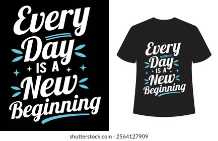 Every Day Is a New Beginning: Motivational and Fresh Start T-Shirt