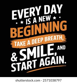 "Every Day is a New Beginning" Positive Motivational Typography design.