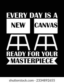 EVERY DAY IS A NEW CANVAS READY FOR YOUR MASTERPIECE. T-SHIRT DESIGN. PRINT TEMPLATE.TYPOGRAPHY VECTOR ILLUSTRATION.