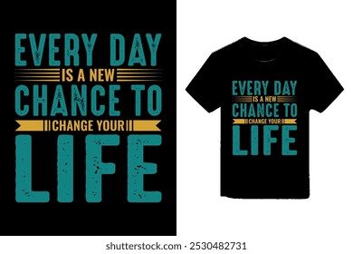  Every day is a new chance to change your life typography t-shirt design, motivational typography illustration.
