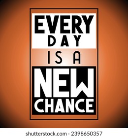 Every day is a new chance - inspirational quote