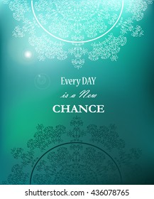 Every Day is a New Chance Motivation. Background of the sky with mandala. Lace ethnic, retro, Islamic mandala. Vector illustration 