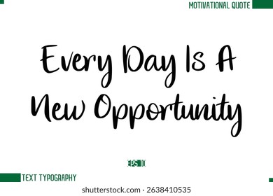 Every Day Is A New Opportunity Stylish Cursive Calligraphic Text Trendy Life Quote Phrase