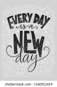 Every day is a new day. Positive inspirational vector lettering card. Handdrawn iilustration.