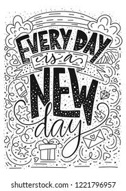 Every day is a new day. Positive inspirational vector lettering card. Handdrawn iilustration.