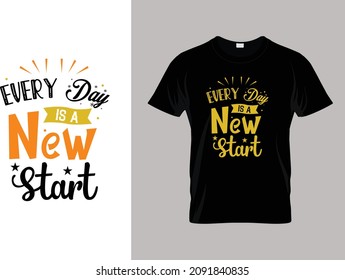 Every day is a new start typography lettering for t shirt design