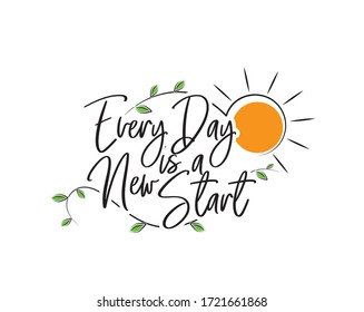 Every day is a new start, vector. Motivational, inspirational quotes. Affirmation wording design, lettering isolated on white background. Beautiful positive thought. Art design, artwork