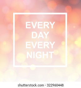 Every day Every night lettering over pink bokeh background. Vector illustration.