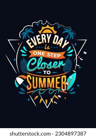 Every day one step closer to summer t shirt design 