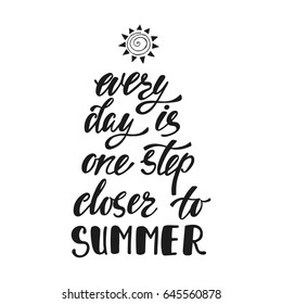 Every day is one step closer to summer. Inspirational quote. Modern calligraphy phrase with hand drawn sun. Simple vector lettering for print and poster. Typographic design