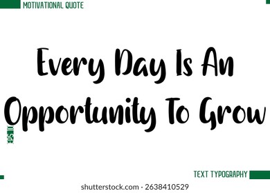 Every Day Is An Opportunity To Grow  Modern Bold Text Calligraphy Trendy Motivational Life Quote