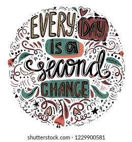 Every day is a second chan e- hand drawn inspirational quote. Used for postcards and banners. Vector illustration.