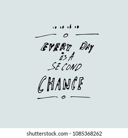 Every day is a second chance.