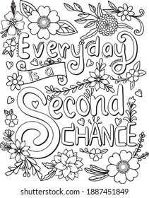 Every Day Is A Second Chance Font With Flower Frame Element For Valentine's Day Or Love Cards. Hand Drawn With Inspirational Words. Coloring Page For Adults And Kids. Vector Illustration.