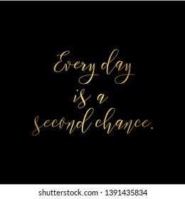Every day is a second chance. Hand lettering motivation quote