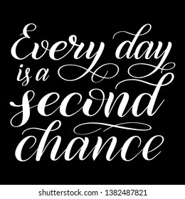 Every day is a second chance. White calligraphic cursive on black background. Brush pen lettering. Classical script. Handwritten short encouraging phrase. Vector isolated design element.