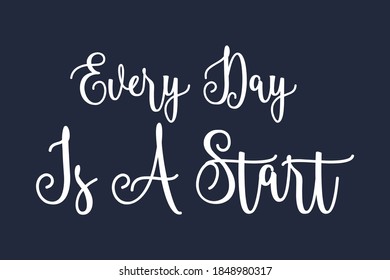 Every Day Is A Start Cursive Calligraphy White Color Text On Navy Blue Background