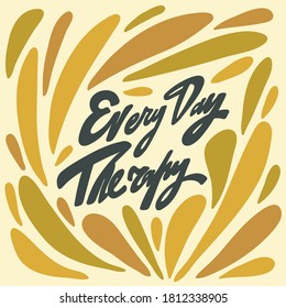Every day Therapy. Vector hand drawn calligraphic design poster. Good for wall art, t shirt print design, web banner, video cover and other