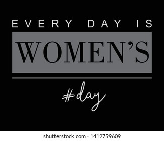 EVERY DAY IS WOMEN'S DAY,Graphic print t-shirts,vector design