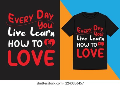 Every Day You Live Learn How TO Love t shirt design, Valentine's T Shirt Design Vector,ouple t-shirt design, mug, pillow design