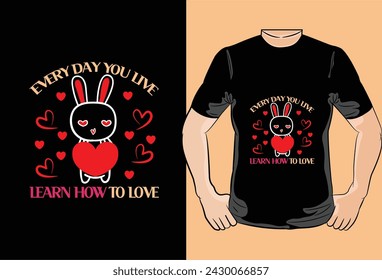 Every Day You Live I Learn How To Love T-Shirt Design