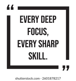 Every deep focus, every sharp skill, inspirational design quote, motivational quotes, typography illustration lettering quotes