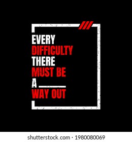 every difficulty there must be a way out typography t shirt graphic design,etc.

