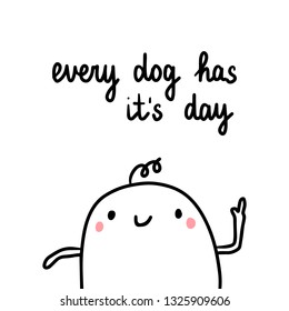 Every dog has it's day hand drawn illustration with cute marshmallow