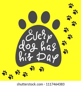 Every dog has his day - handwritten funny motivational quote, American slang. Print for inspiring poster, t-shirt, bag, cups, greeting postcard, flyer, sticker, badge. Simple vector sign