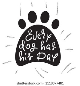 Every dog has his day - handwritten funny motivational quote, American slang. Print for inspiring poster, t-shirt, bag, cups, greeting postcard, flyer, sticker, badge. Simple vector sign