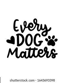 Every Dog Matters quote doodle style art lettering. Paw silhouette and lettering quote. Inspirational vector typography poster.