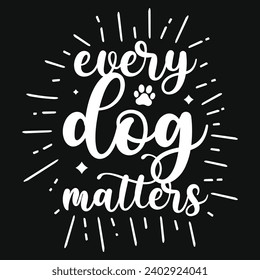 Every dog matters typography or graphics tshirt design 