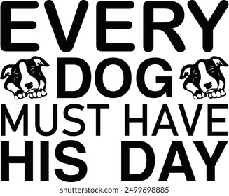 Every Dog Must Have His Day , Best Dad ,Sarcastic typography ,Mom Quotes , Paws, Mugs ,Cut File, Dog Mom Design