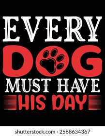 Every Dog Must Have His Day tshirt design